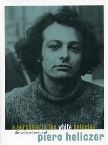 Heliczer, Piero: A Purchase In The White Botanica: Collected Poetry 1