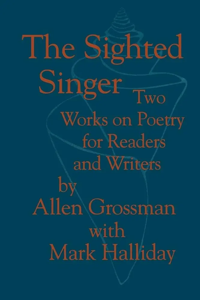 Grossman, Allen & Halliday, Mark: The Sighted Singer: Two Works On Poetry For Readers & Writers 1