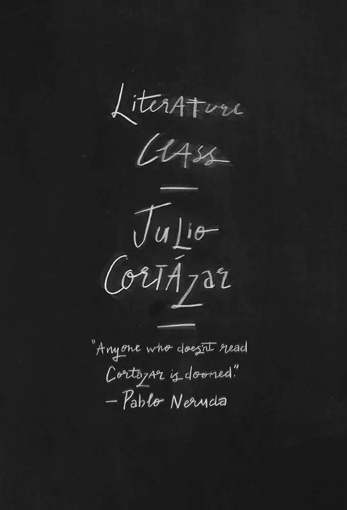 Cortazar, Julio / Silver, Katherine (Tr.): Literature Class, Berkeley 1980 1