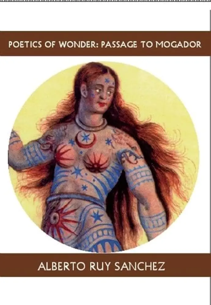 Ruy-Sanchez, Alberto / Buchanan, Rhonda Dahl (Tr.): Poetics Of Wonder: Passage To Mogador 1