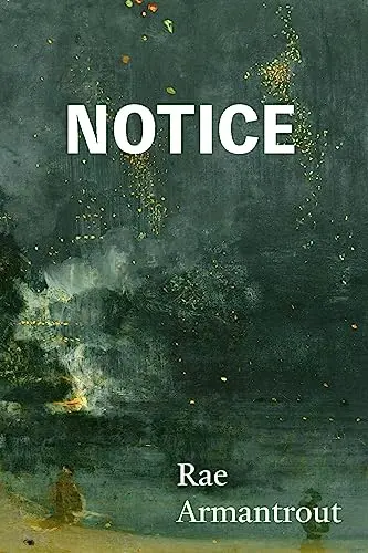 Armantrout, Rae: Notice 1