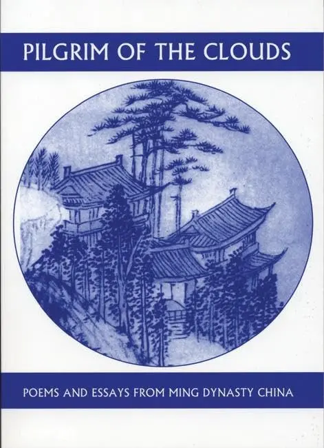 Yuan, Hung-Tao / Chaves, Jonathan (Tr.): Pilgrim Of The Clouds: Poems And Essays From Ming Dynasty China 1