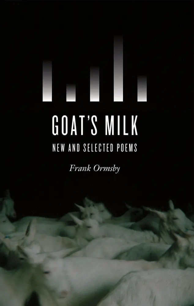 Ormsby, Frank: Goat's Milk: New And Selected 1