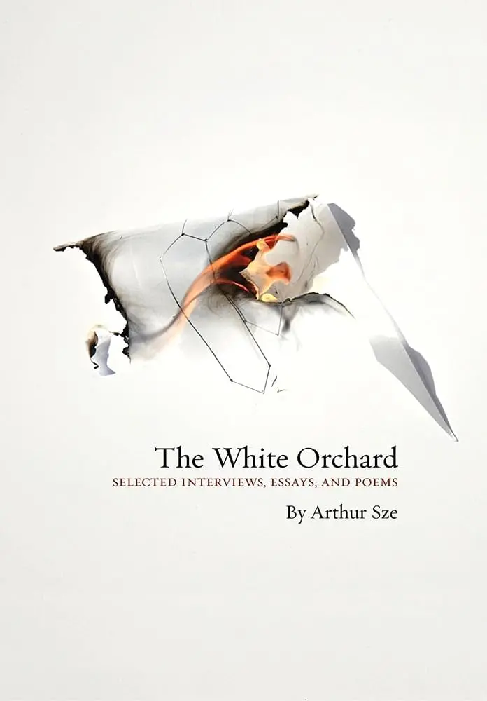 Sze, Arthur: The White Orchard: Selected Interviews, Essays, And Poems (Hb) 1