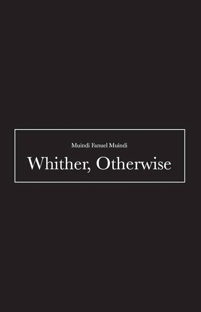 Muindi, Muindi Fanuel: Whither, Otherwise 1