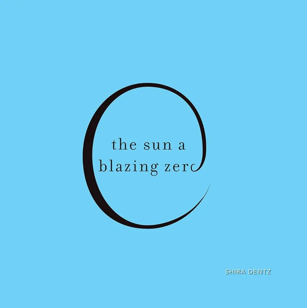 Dentz, Shira: The Sun A Blazing Zero 1
