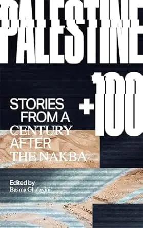[B4g] Ghalayini, Basma (Editor): Palestine +100: Stories From A Century After The Nakba 1
