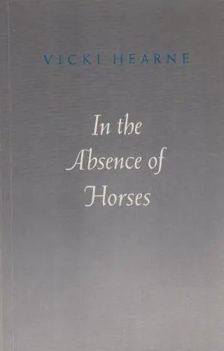 Hearne, Vicki: In The Absence Of Horses [Used Paperback] 1