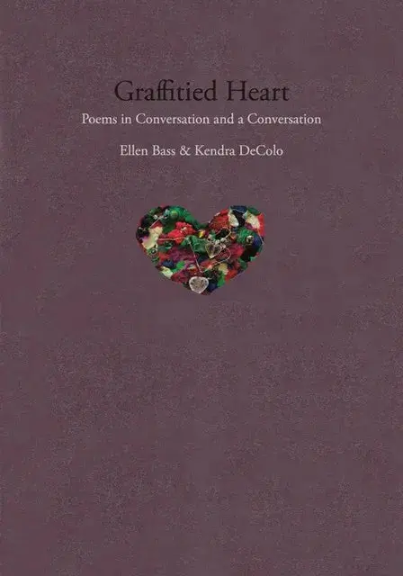 Bass, Ellen & Decolo, Kendra: Graffitied Heart: Poems In Conversation & A Conversation 1
