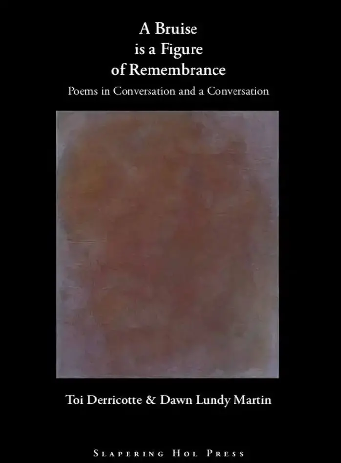 Derricotte, Toi: A Bruise Is A Figure Of Remembrance: Poems In Conversation & A Conversation 1