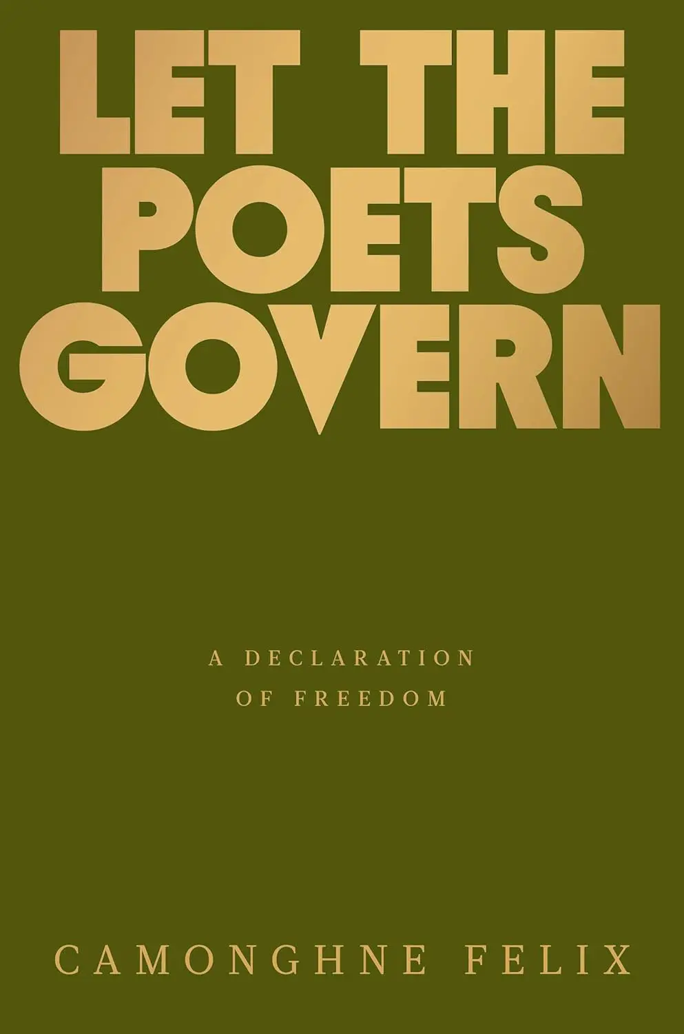 Felix, Camonghne: Let The Poets Govern: A Declaration Of Freedom (Hb) 1