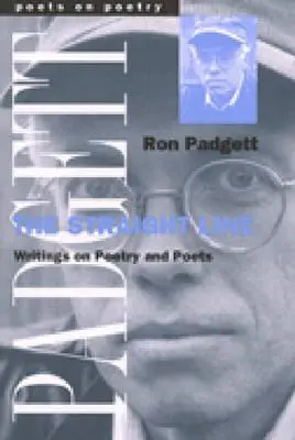 Padgett, Ron: The Straight Line: Writings On Poetry & Poets [Used Paperback] 1