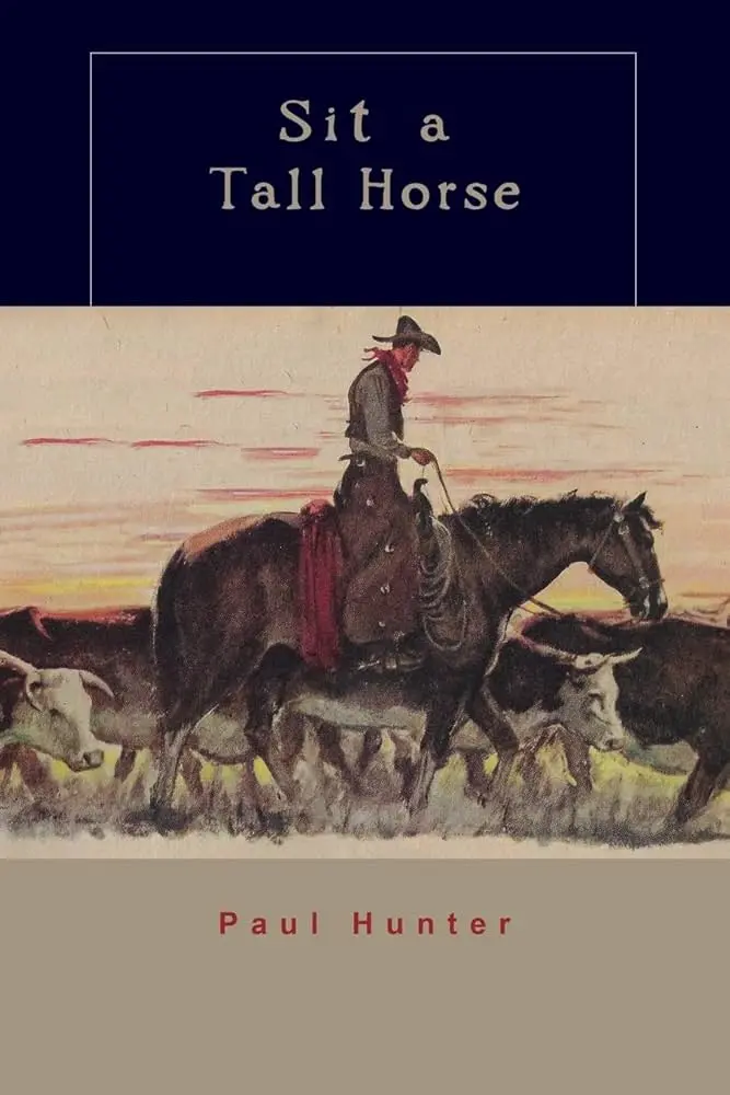 Hunter, Paul: Sit A Tall Horse: Stories Of Cowhand Give & Take 1