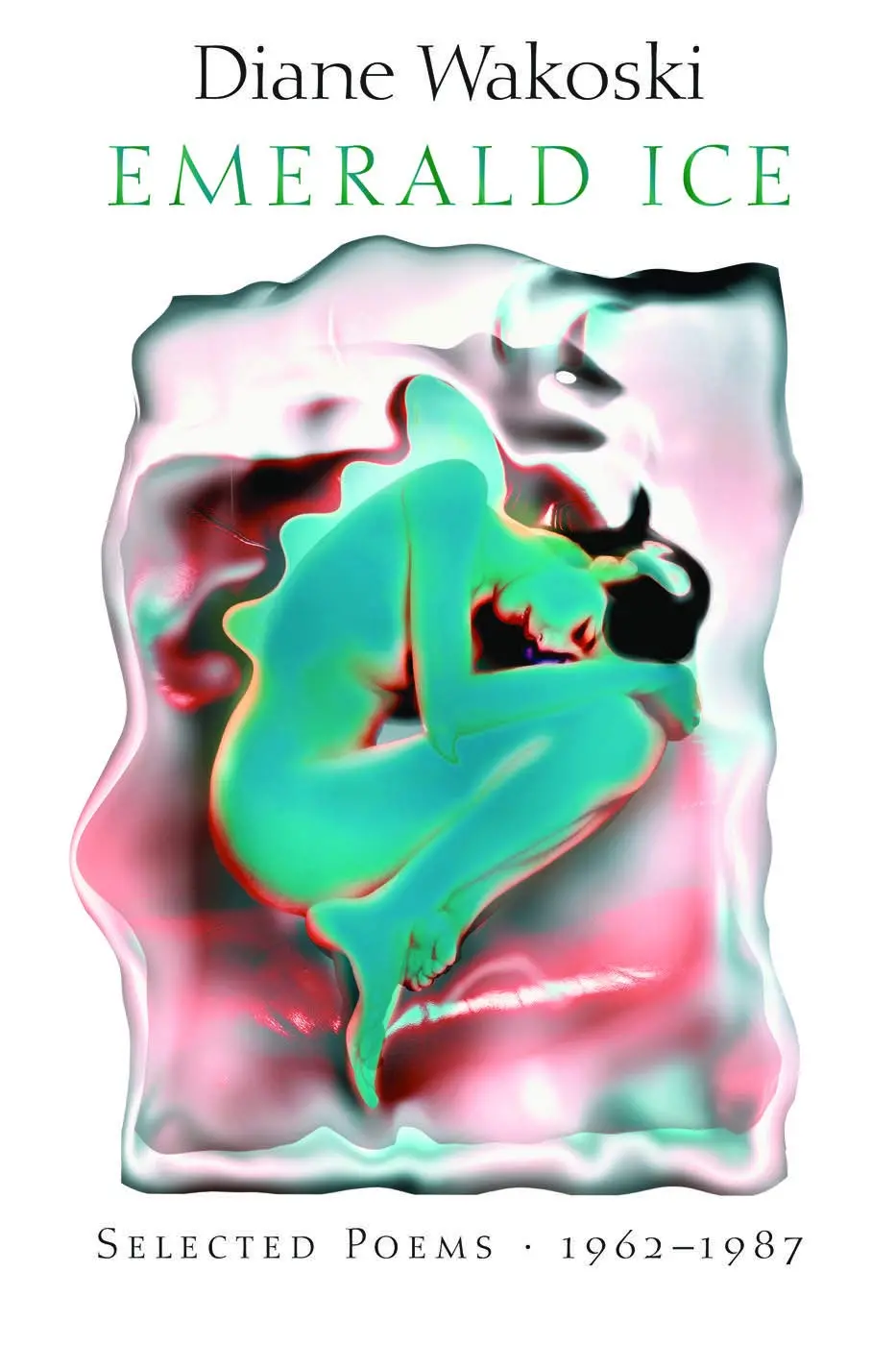 Wakoski, Diane: Emerald Ice 1