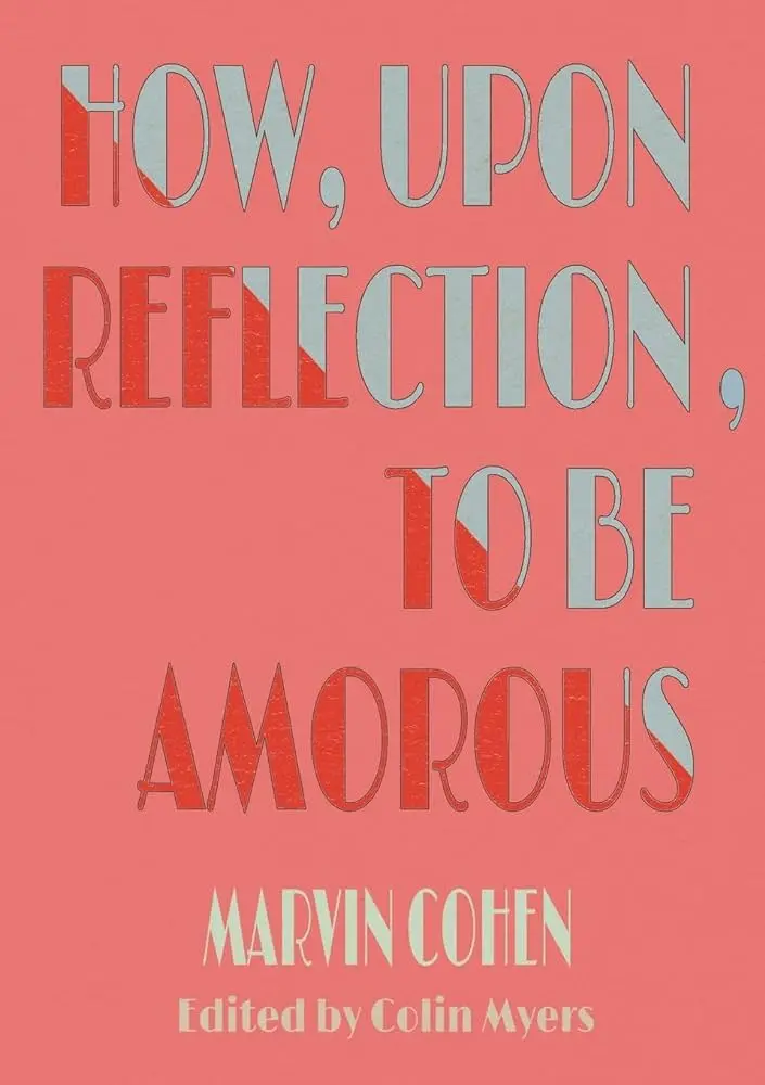 Cohen, Marvin: How, Upon Reflection, To Be Amorous 1