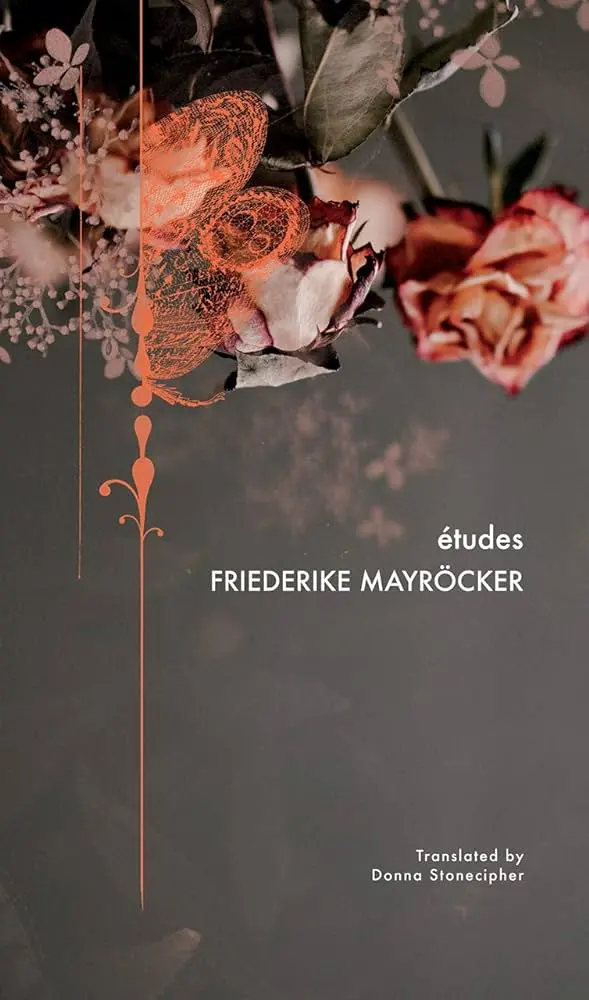 Mayröcker, Friederike / Stonecipher, Donna (Tr.): Études 1