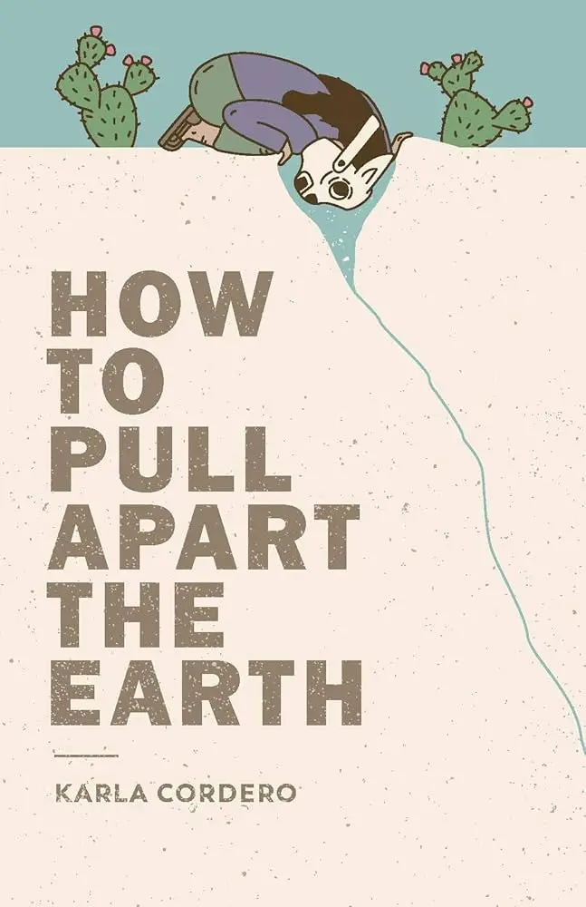 Cordero, Karla: How To Pull Apart The Earth 1