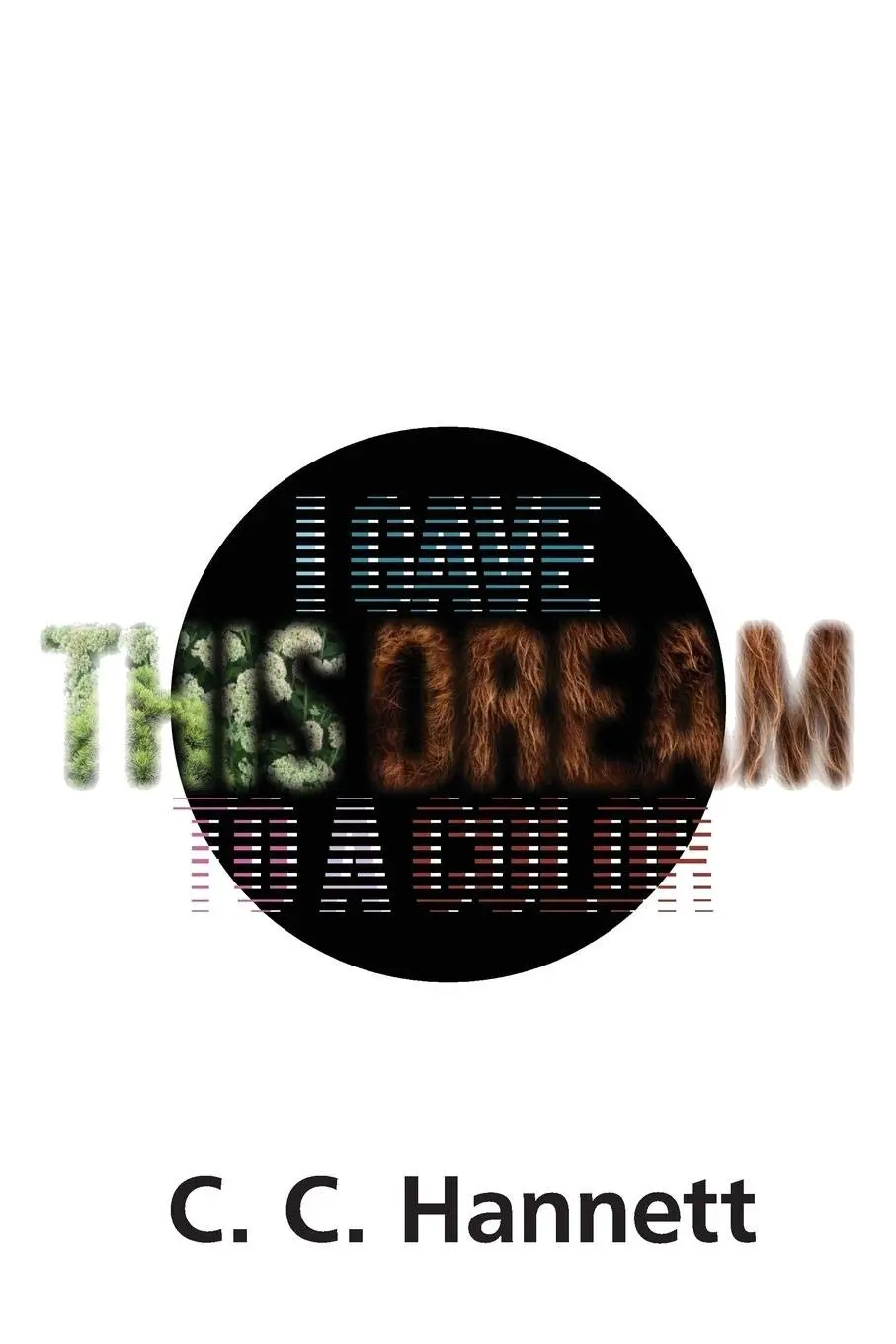 Hannett, C C: I Gave This Dream To A Color 1
