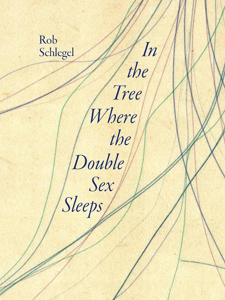 Schlegel, Rob: In The Tree Where The Double Sex Sleeps 1