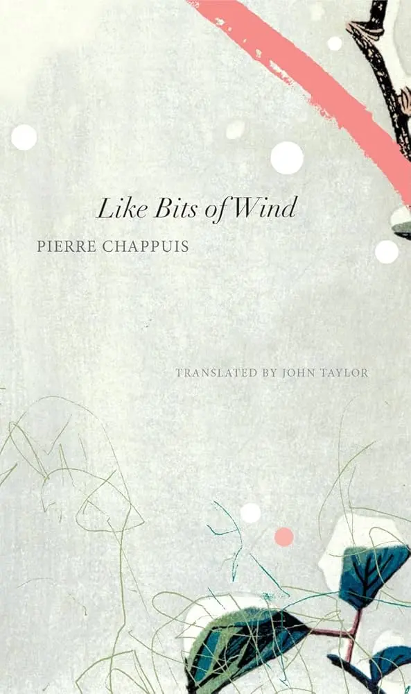 Chappuis, Pierre / Taylor, John (Tr.): Like Bits Of Wind: Selected Poetry And Poetic Prose, 1974-2014 1