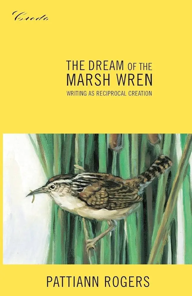 Rogers, Pattiann: The Dream Of The Marsh Wren 1