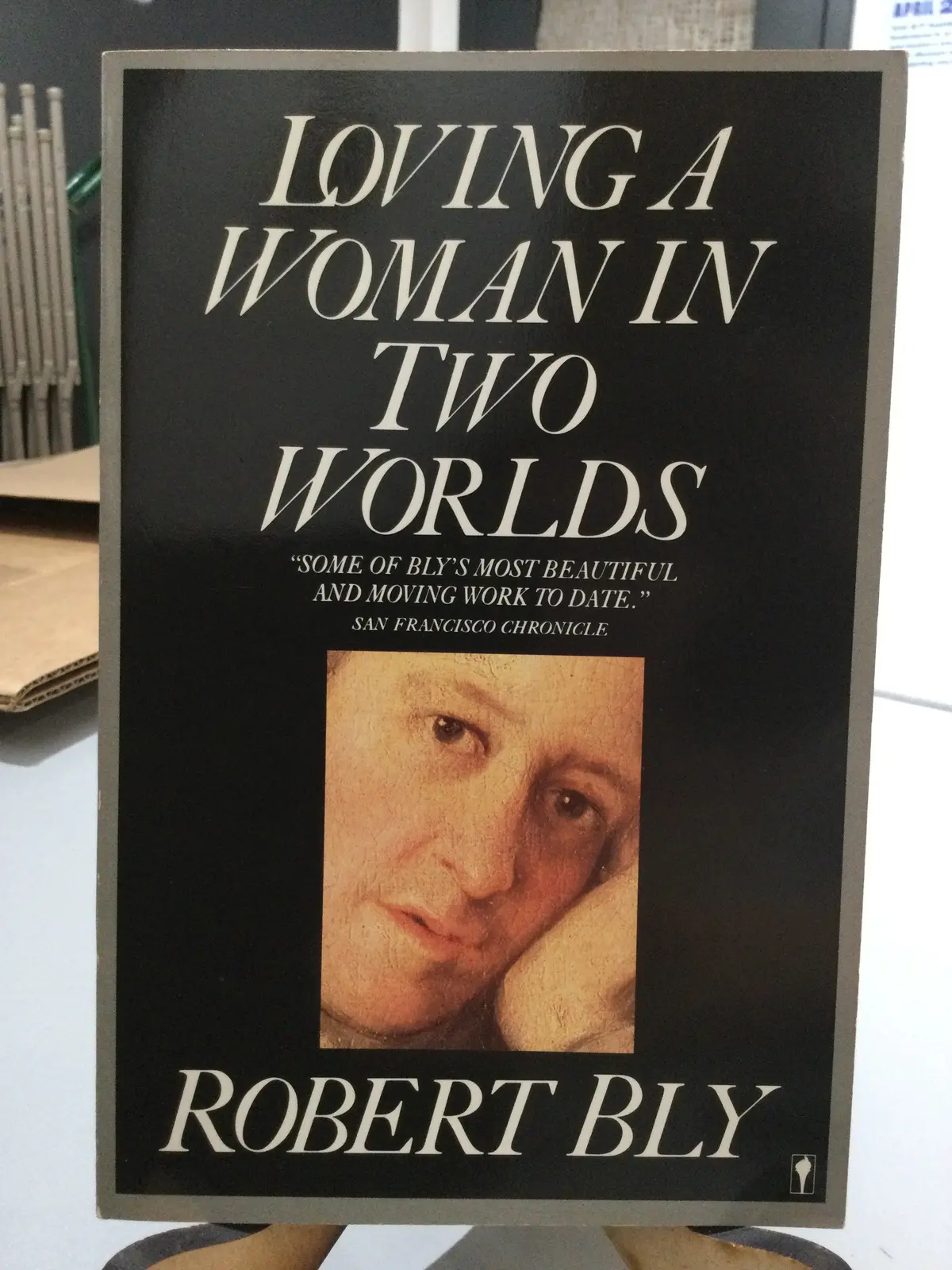 Bly, Robert: Loving A Woman In Two Worlds [Used Paperback] 1
