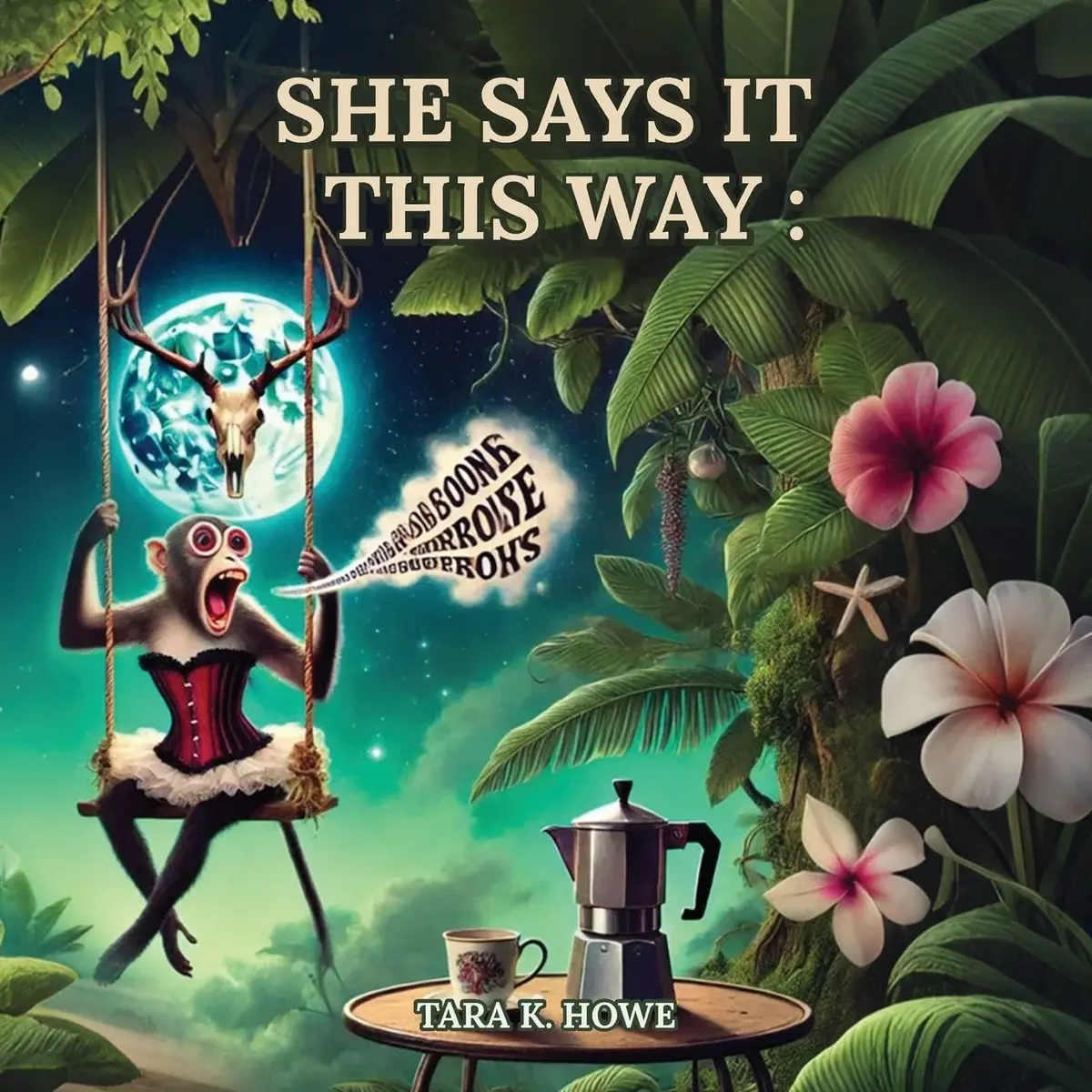 Howe, Tara K.: She Says It This Way: 1