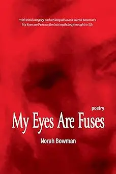 Bowman, Norah: My Eyes Are Fuses 1