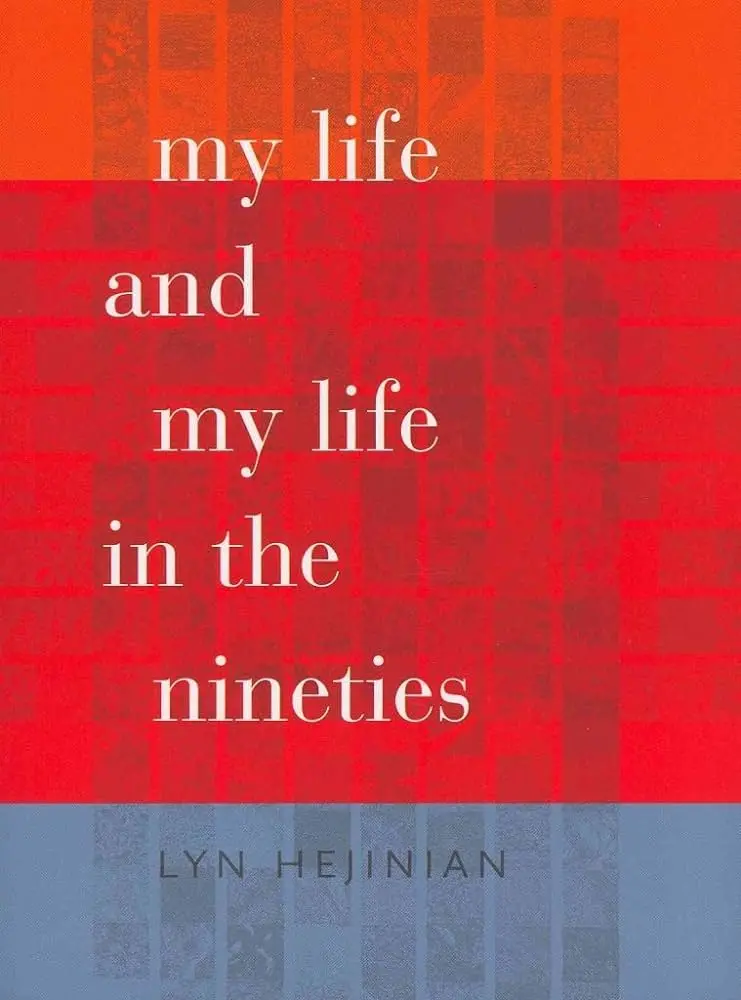 Hejinian, Lyn: My Life & My Life In The Nineties 1