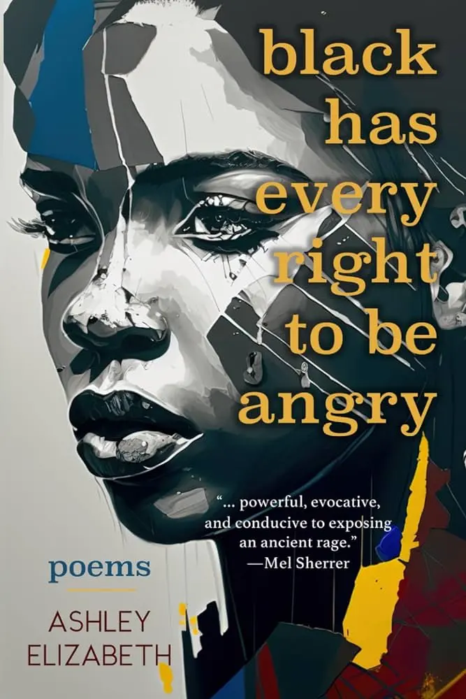 Elizabeth, Ashley: Black Has Every Right To Be Angry: Poems 1