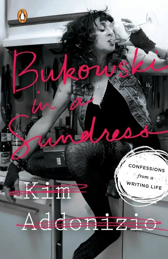 Addonizio, Kim: Bukowski In A Sundress 1