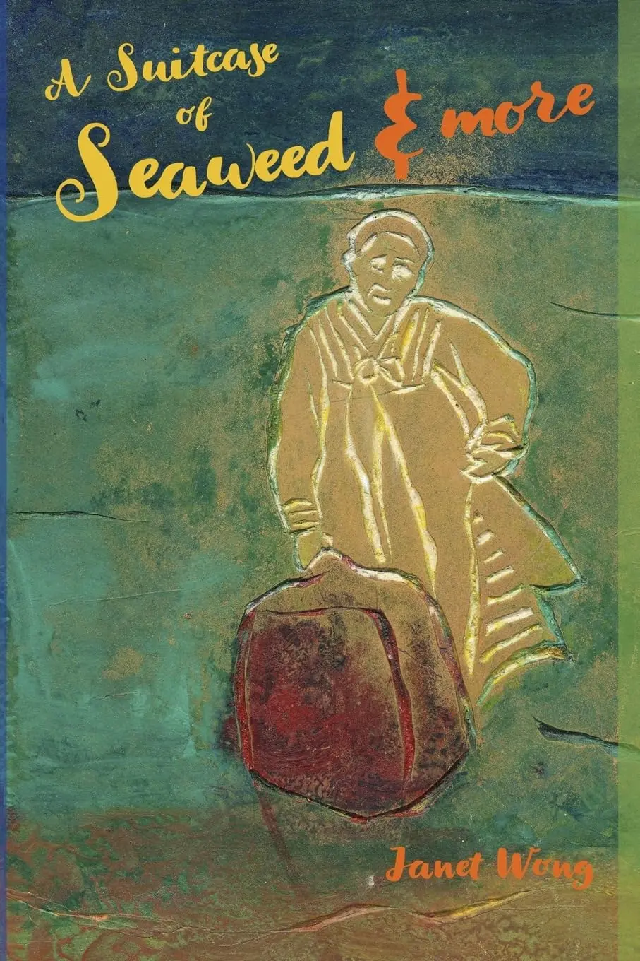 Wong, Janet: A Suitcase Of Seaweed & More 1