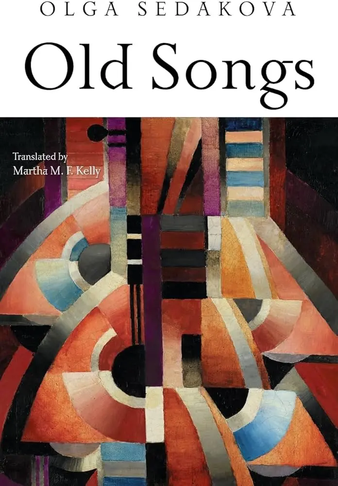 Sedakova, Olga / Kelly, Martha M. F. (Tr.): Old Songs 1
