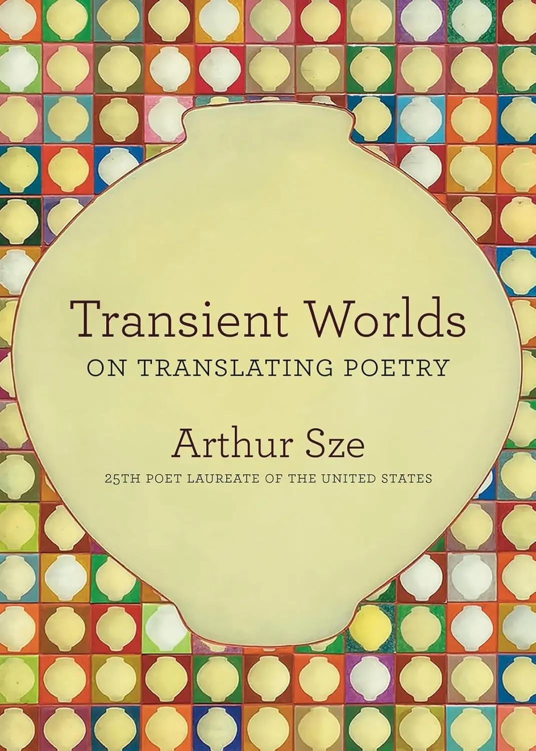 Sze, Arthur (Ed.): Transient Worlds: On Translating Poetry 1