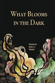 Mundy, Emily J.: What Blooms In The Dark 1