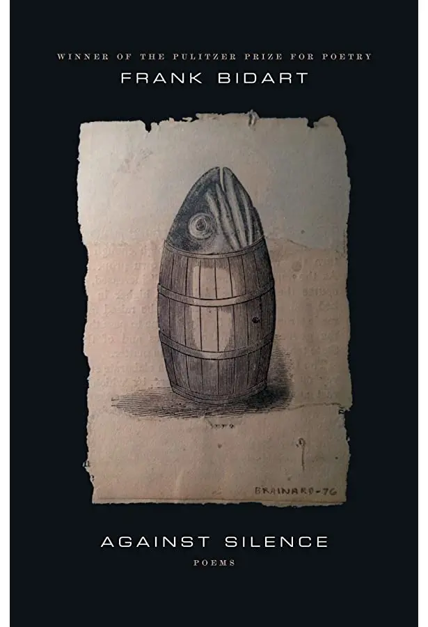Bidart, Frank: Against Silence 1