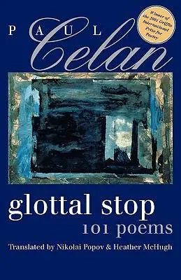 Celan, Paul / Popov & Mchugh (Tr.): Glottal Stop: 101 Poems 1