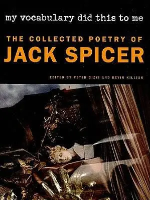 Spicer, Jack / Gizzi, Peter (Ed.) / Killian, Kevin (Ed.): My Vocabulary Did This To Me: The Collected Poetry 1