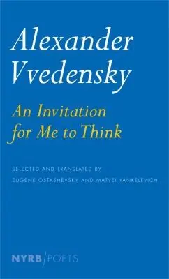 Vvedensky, Alexander / Yankelevich, Matvei & Ostashevsky, Eugene (Trs.): Invitation For Me To Think 1