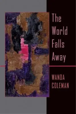 Coleman, Wanda: The World Falls Away 1