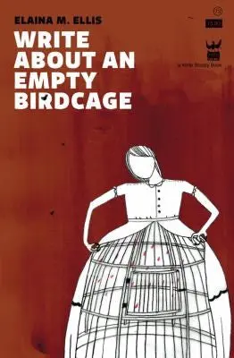 Ellis, Elaina M: Write About An Empty Birdcage 1
