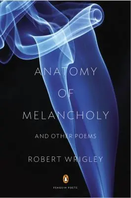 Wrigley, Robert: Anatomy Of Melancholy 1