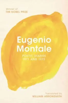 Montale, Eugenio /  Arrowsmith, William (Tr.): Poetic Diaries 1971 & 1972 1