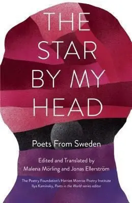 Mörling & Ellerström (Eds.): The Star By My Head: Poets From Sweden 1