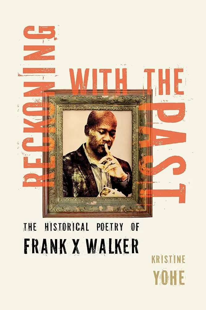 Yohe, Kristine: Reckoning With The Past: The Historical Poetry Of Frank X Walker (Hb) 1