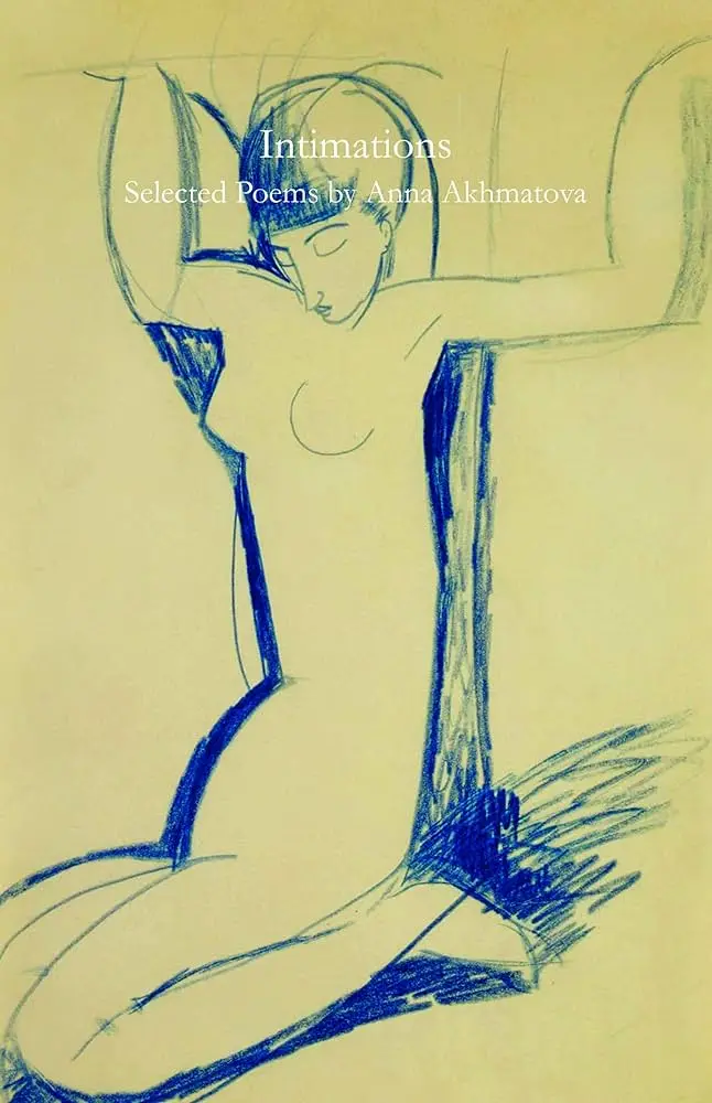 Akhmatova, Anna / Falen, James (Tr.): Intimations: Selected Poems 1