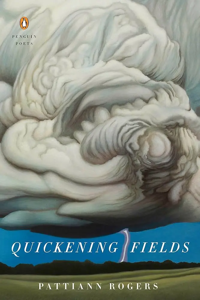 Rogers, Pattiann: Quickening Field 1