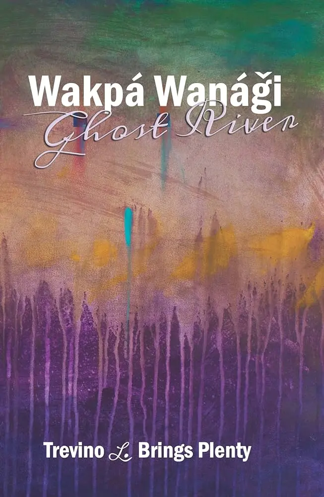 Brings Plenty, Trevino L: Wakpa Wanagi Ghost River 1