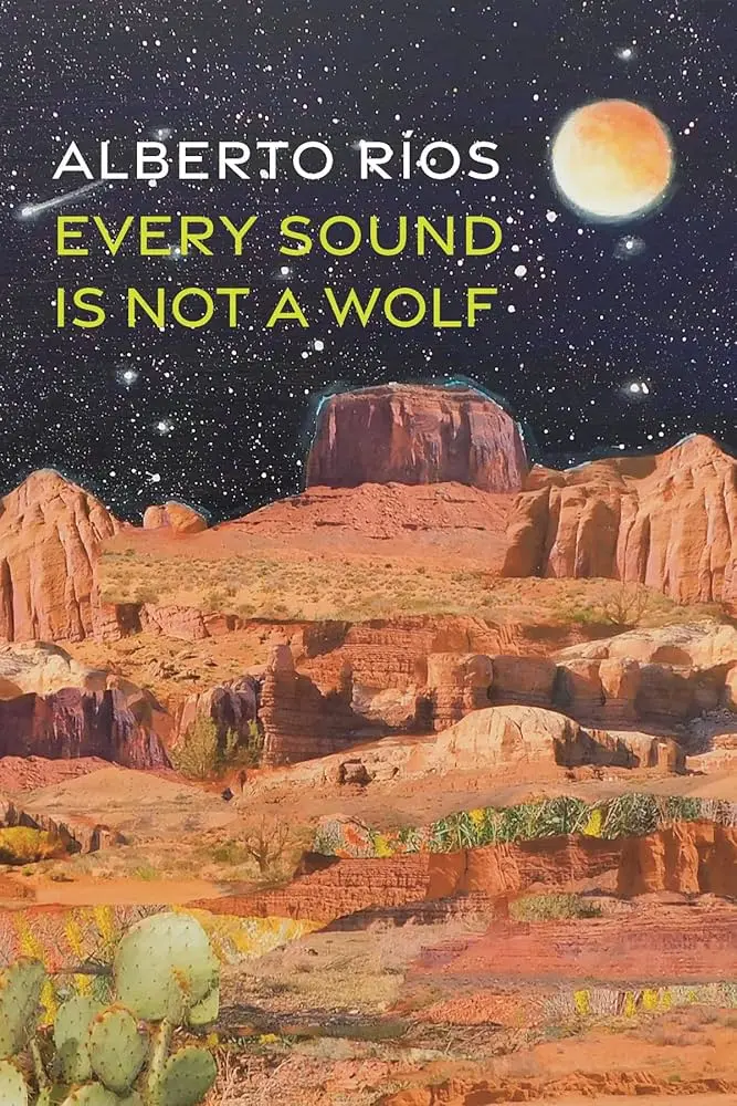 Ríos, Alberto: Every Sound Is Not A Wolf 1