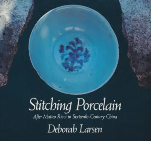 Larsen, Deborah: Stitching Porcelain: After Matteo Ricci In Sixteenth-Century China [Used Paperback] 1